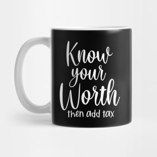 Know your worth and then add tax Mug